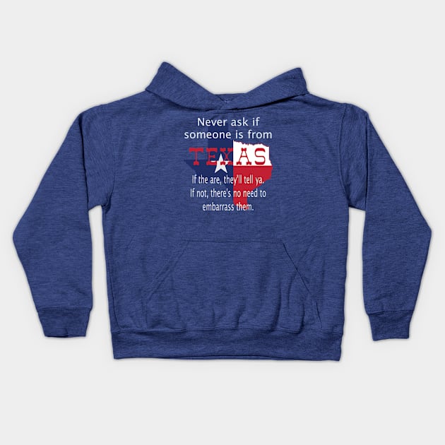 Never ask if someone is from Texas Kids Hoodie by Todd Henderson 